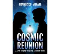 Cosmic Reunion: A love Beyond Time and a Hidden Truth: 1 (Foreigners Among Us)