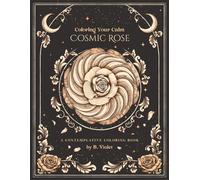 Cosmic Rose: Coloring Your Calm: A Contemplative Coloring Book