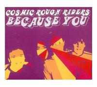 Cosmic Rough Riders - Because You