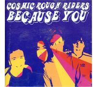 Cosmic Rough Riders - Because You