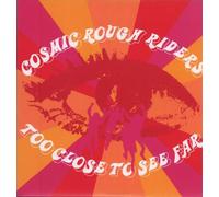 Cosmic Rough Riders - Too Close to See Far [Vinilo]