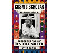 Cosmic Scholar: The Life and Times of Harry Smith