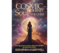 COSMIC SOUL JOURNEY VOLUME 3 The Quantum Field, Digital Spirit & Crystal Path: Explore the Quantum Field, Decode Your Digital Soul & Elevate Your Vibration with Crystals
