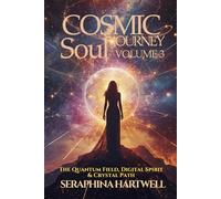 COSMIC SOUL JOURNEY VOLUME 3 The Quantum Field, Digital Spirit & Crystal Path: Explore the Quantum Field, Decode Your Digital Soul & Elevate Your Vibration with Crystals