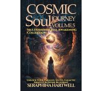 COSMIC SOUL JOURNEY - VOLUME 5 : MULTIDIMENTIONAL AWAKENING COLLECTION: Unlock Your Parallel Selves, Galactic Identity & Divine Blueprint