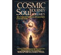 COSMIC SOUL JOURNEY - VOLUME 5 : MULTIDIMENTIONAL AWAKENING COLLECTION: Unlock Your Parallel Selves, Galactic Identity & Divine Blueprint