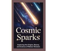COSMIC SPARKS: Exploring the Origins, Beauty, and Science of Meteor Showers
