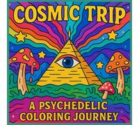 COSMIC TRIP A PSYCHEDELIC COLORING JOURNEY