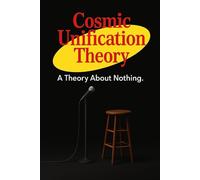 Cosmic Unification Theory: A Theory About Nothing
