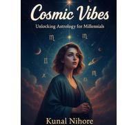 Cosmic Vibes: Unlocking Astrology for Millennials: A Modern Guide to Aligning Your Life with the Stars