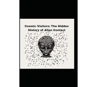 Cosmic Visitors: The Hidden History of Alien Contact