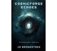 Cosmicforge Echoes - Volume 1: Seven Tales of War, Wormholes, and Villains in the Cosmicforge Universe.