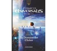 CosmicusUniversalis: Tome 2 - Le Domaine des Clicker (Cosmicus Universalis - une saga galactique au croisement de la SFF, de l'ingénierie cosmique et des jeux de stratégie)
