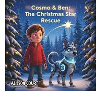 Cosmo & Ben: The Christmas Star Rescue: A Heartwarming Christmas Adventure About Friendship, Family, and a Magical Alien Dog. (Cosmo & Ben Space Adventures)