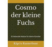 Cosmo der kleine Fuchs: 35 liebevolle Motive für kleine Künstler (Cosmo der kleine Fuchs - Ausmalabenteuer)