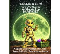 Cosmo & Lem: at the Galactic Market: A Science Coloring Book with Curious Facts for Kids Ages 8-12
