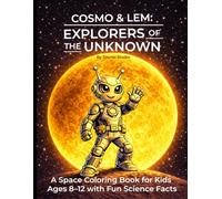 Cosmo & Lem: Explorers of the Unknown: A Space Coloring Book for Kids Ages 8-12 with Fun Science Facts
