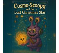 Cosmo-Scoopy and the Lost Christmas Star: A gentle cosmic Christmas story about friendship, kindness, and finding your inner light. (cosmo-scoopy (english edition))