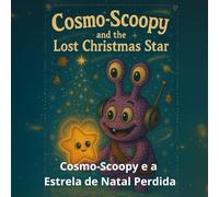 Cosmo-Scoopy e a Estrela de Natal Perdida: Uma história doce sobre amizade, esperança e a luz que brilha dentro de nós. (cosmo-scoopy (edição em português))