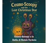 Cosmo-Scoopy e la Stella di Natale Perduta: Una dolce storia di amicizia, speranza e della luce che brilla dentro di noi. (cosmo-scoopy (edizione italiana))