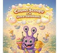 Cosmo Scoopy e le Uova Saltellanti: Una divertente e sorprendente avventura di Pasqua per piccoli esploratori (cosmo-scoopy (edizione italiana))