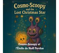 Cosmo-Scoopy et l’Étoile de Noël Perdue: Une histoire tendre et lumineuse sur l’amitié, l’espoir et la magie de Noël. (cosmo-scoopy (édition française))