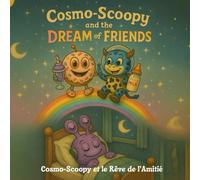 Cosmo-Scoopy et le Rêve de l’Amitié: Conte d’amitié et d’aventure pour la lecture du soir (Cosmo-Scoopy Adventures vol.2)
