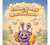 Cosmo Scoopy et les Œufs Bondissants: Une aventure de Pâques amusante et pleine de surprises pour les petits explorateurs (cosmo-scoopy (édition française))
