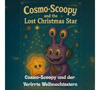 Cosmo-Scoopy und der Verirrte Weihnachtsstern: Eine warme Weihnachtsgeschichte über Freundschaft, Hoffnung und das Licht im Herzen. (cosmo-scoopy (deutsche edition))