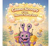Cosmo Scoopy y los Huevos Saltarines: Una divertida y sorprendente aventura de Pascua para pequeños exploradores (cosmo-scoopy (edición en español))