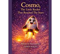 Cosmo, The Little Rocket Who Reached the Stars A Space Adventure