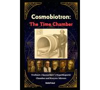 Cosmobiotron: Time Chamber: Trofimov / Kaznacheev Hypo-Magnetic Chamber and Kozyrev Mirrors (Kozyrev Mirror Uncovered: Everything You Need to Know and Learn)