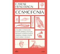 Cosmofonia. Un libro di fragori, scoppi, bisbigli, ronzii, silenzi e altri suoni di animali, esseri umani, macchine e pianeti