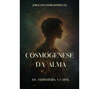 Cosmogênese da alma: Da antimatéria à carne