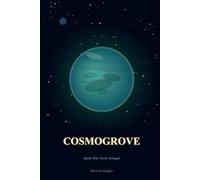 Cosmogrove: Earth Was Never Enough: One Burned-Out Man. One Distant Planet. One Chance to Build a Life Worth Living.