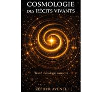 COSMOLOGIE DES RÉCITS VIVANTS: Traité d’écologie narrative