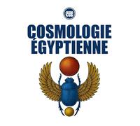 COSMOLOGIE ÉGYPTIENNE: Depuis les origines jusqu’à l’apparition des hommes et des héros
