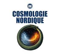 COSMOLOGIE NORDIQUE: Destin, conflit et cycle de la fin