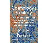Cosmology’s Century: An Inside History of Our Modern Understanding of the Universe