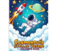 Cosmonaut's Stellar Voyage Coloring Book: A Space Adventure Coloring Journey for Kids and Dreamers of All Ages