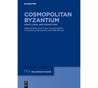 Cosmopolitan Byzantium: People, Ideas, and Interactions. A ›Festschrift‹ for Claudia Rapp (Millennium Studien/Millennium Studies)