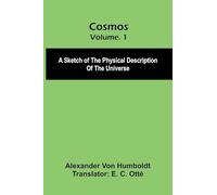 Cosmos: A Sketch of the Physical Description of the Universe, Vol. 1