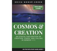 Cosmos and Creation: An Ethical Exploration of Creation, Chaos, and Calling in Genesis 1-11 (On the Path)