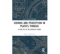 Cosmos and Perception in Plato’s Timaeus: In the Eye of the Cognitive Storm (Issues in Ancient Philosophy)