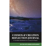 Cosmos & Creation Reflection Journal: A Guided Notebook for Study & Prayer (On the Path)