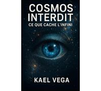 COSMOS INTERDIT: Ce que cache l’infini (L’Univers Interdit)