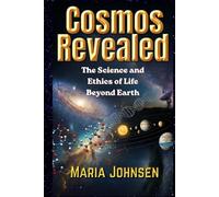 Cosmos Revealed: The Science and Ethics of Life Beyond Earth
