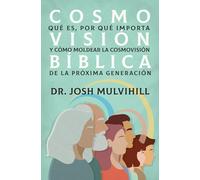Cosmovisión bíblica/ Biblical Worldview: Qué es, por qué importa y cómo moldear la cosmovisión de la próxima ... to Shape the Worldview of the Next Generation
