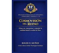 COSMOVISIÓN DEL REINO: Cómo ver, interpretar y entender la realidad desde la verdad de Dios: 2 (Apologética, Cosmovisión y Defensa de la Fe)