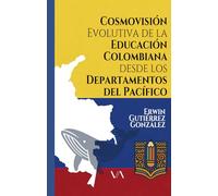 COSMOVISIÓN EVOLUTIVA DE LA EDUCACIÓN COLOMBIANA DESDE LOS DEPARTAMENTOS DEL PACÍFICO